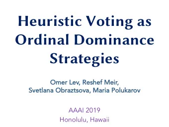 Heuristic Voting as  Ordinal Dominance  Strategies  Omer Le  Lev, Reshef Meir,  Sve  vetlana