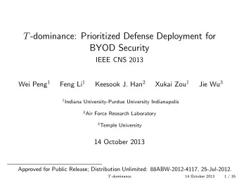 T -dominance: Prioritized Defense Deployment for  BYOD Security  IEEE CNS 2013 Wei Peng 1 Feng Li 1