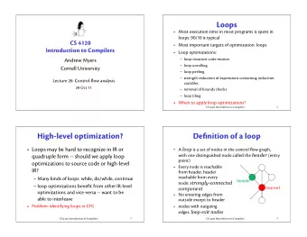 Loops   Most execution time in most programs is spent in  loops: 90/10 is typical  CS 4120