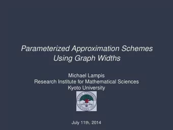 Parameterized Approximation Schemes  Using Graph Widths  Michael Lampis  Research Institute for