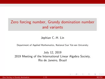 Zero forcing number, Grundy domination number  and variants  Jephian C.-H. Lin  Department of