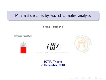 Minimal surfaces by way of complex analysis  Franc Forstneri  c  ICTP, Trieste  7 December 2018