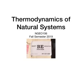 Thermodynamics of  Natural Systems NGEO106  Fall Semester 2019  Outline of the course  Review of