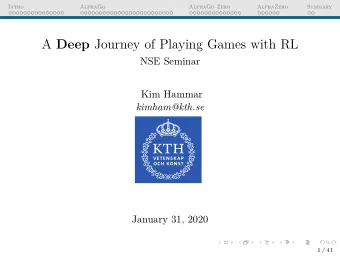 A Deep Journey of Playing Games with RL  NSE Seminar  Kim Hammar  kimham@kth.se  January 31, 2020