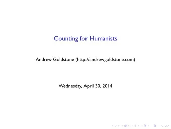 Counting for Humanists  Andrew Goldstone (http://andrewgoldstone.com)  Wednesday, April 30, 2014  .