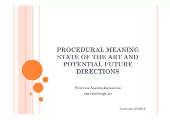 PROCEDURAL MEANING  STATE OF THE ART AND  POTENTIAL FUTURE  DIRECTIONS  Stavros Assimakopoulos