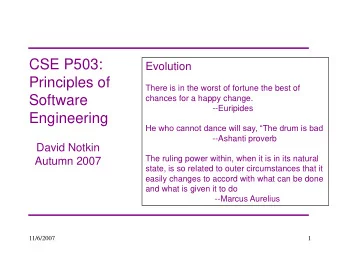 CSE P503:  Evolution  Principles of  There is in the worst of fortune the best of  Software