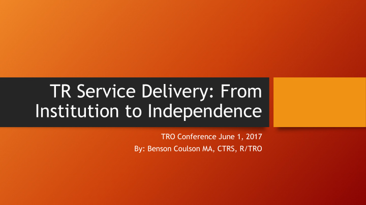 tr service delivery from institution to independence