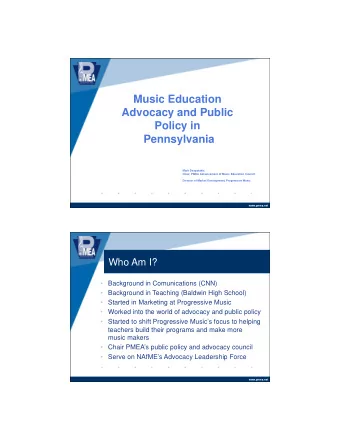 Music Education  Advocacy and Public  Policy in  Pennsylvania  Mark Despotakis  Chair, PMEA