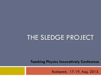THE SLEDGE PROJECT  Teaching Physics Innovatively Conference  Budapest,  17-19. Aug. 2015.  Who are