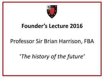 Professor Sir Brian Harrison, FBA  The history of the future THE HISTORY OF THE FUTURE  PHASE