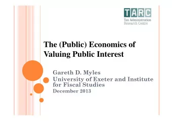 The (Public) Economics of  Valuing Public Interest  Gareth D. Myles  University of Exeter and