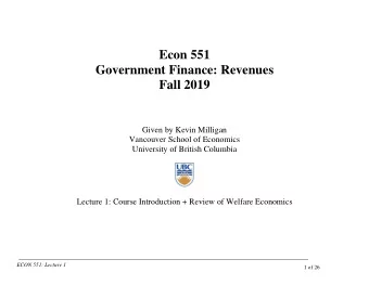 Econ 551  Government Finance: Revenues  Fall 2019  Given by Kevin Milligan  Vancouver School of