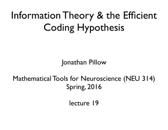 Information Theory &amp; the Efficient  Coding Hypothesis  Jonathan Pillow  Mathematical Tools for