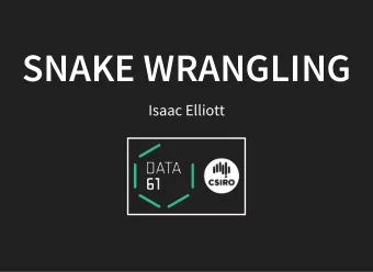 SNAKE WRANGLING  SNAKE WRANGLING  Isaac Elliott  How can we bring the benefits of better languages