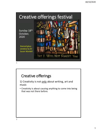 Creative offerings festival Sunday 18 th  October,  2020  Stained glass  window by Dr  Susan