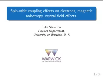 Spin-orbit coupling effects on electrons, magnetic  anisotropy, crystal field effects.  Julie
