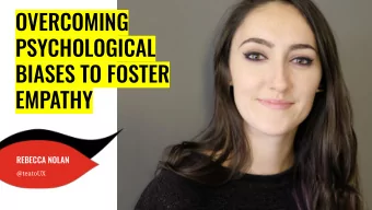 OVERCOMING  WW  PSYCHOLOGICAL  WW  BIASES TO FOSTER  EMPATHY  REBECCA NOLAN  @teatoUX  HAVE YOU