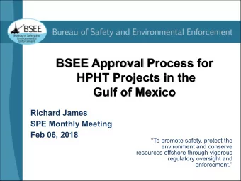 BSEE Approval Process for  HPHT Projects in the  Gulf  of Mexico  Richard James  SPE Monthly