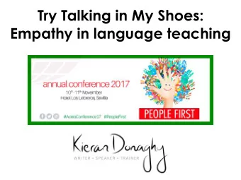 Try Talking in My Shoes:  Empathy in language teaching  Overview of the session  1.What is empathy?