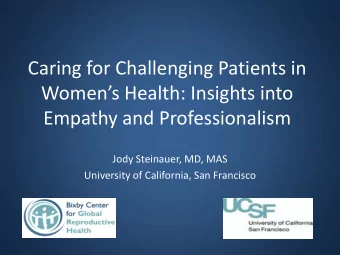Empathy and Professionalism  Jody Steinauer, MD, MAS  University of California, San Francisco