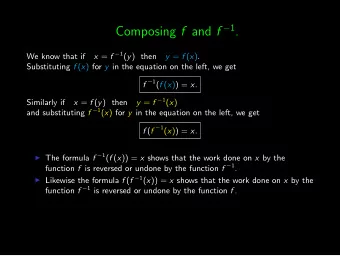 Composing f and f  1 . x = f  1 ( y ) then  We know that if y = f ( x ) . Substituting f ( x