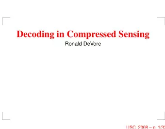Decoding in Compressed Sensing  Ronald DeVore  USC, 2008  p. 1/33  Discrete Compressed Sensing R
