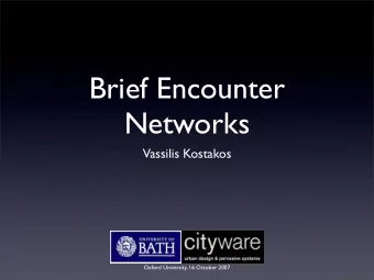 Brief Encounter  Networks  Vassilis Kostakos  Oxford University, 16 October 2007  Motivation