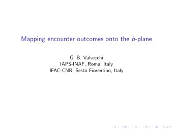 Mapping encounter outcomes onto the b -plane  G. B. Valsecchi  IAPS-INAF, Roma, Italy  IFAC-CNR,