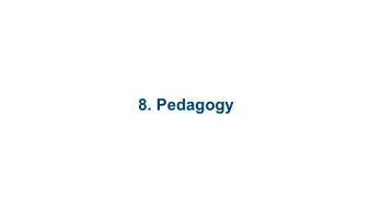 8. Pedagogy Pedagogy: Big Questions   Is there a best way to teach?   What kinds of