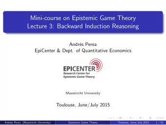 Mini-course on Epistemic Game Theory  Lecture 3: Backward Induction Reasoning  Andrs Perea