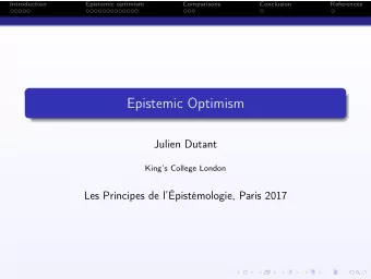 Epistemic Optimism  Julien Dutant  Kings College London  Les Principes de lpistmologie,
