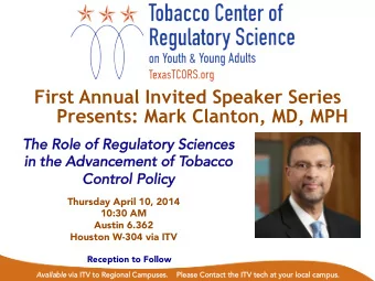 First Annual Invited Speaker Series  Presents: Mark Clanton, MD, MPH  The Role of Regulatory
