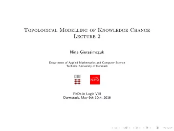Topological Modelling of Knowledge Change  Lecture 2  Nina Gierasimczuk  Department of Applied