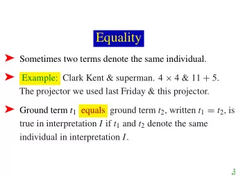 Equality  Sometimes two terms denote the same individual.  Example: Clark Kent &amp;