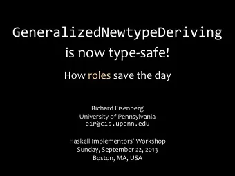 GeneralizedNewtypeDeriving !  is!now!type+safe!  How!roles!save!the!day  Richard!Eisenberg