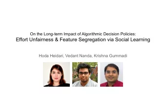 Effort Unfairness &amp; Feature Segregation via Social Learning  Hoda Heidari, Vedant Nanda,