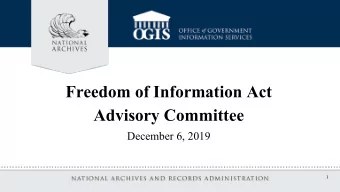 Freedom of Information Act  Advisory Committee  December 6, 2019  1  Past FOIA Advisory Committee