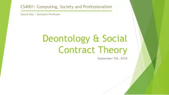 Deontology &amp; Social  Contract Theory  September 5th, 2018  Homework 1 Discussion  Volunteers?