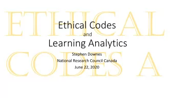 ETHICAL  Ethical Codes  and  Learning Analytics  CODES A  Stephen Downes  National Research Council