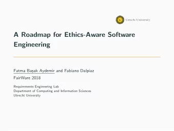 A Roadmap for Ethics-Aware Software  Engineering  Fatma Ba  sak Aydemir and Fabiano Dalpiaz
