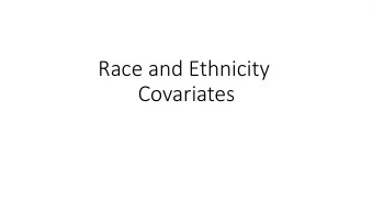 Race and Ethnicity  Covariates  Race and ethnicity are a good illustratjon of the  trade-ofgs
