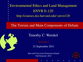 Environmental Ethics and Land Management  ENVR E-120  http://courses.dce.harvard.edu/~envre120  The
