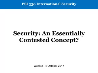 Security: An Essentially  Contested Concept?  Week 2 - 4 October 2017  Security as an Academic