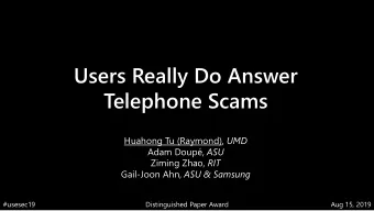 Users Really Do Answer  Telephone Scams Huahong Tu (Raymond), UMD Adam Doup, ASU Ziming Zhao, RIT