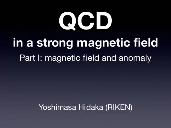 QCD  in a strong magnetic field  Part I: magnetic field and anomaly  Yoshimasa Hidaka (RIKEN)