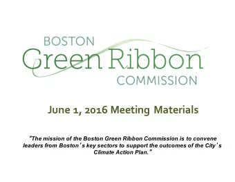 June 1, 2016 Meeting Materials  The mission of the Boston Green Ribbon
