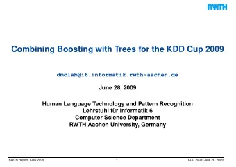 Combining Boosting with Trees for the KDD Cup 2009  dmclab@i6.informatik.rwth-aachen.de  June 28,