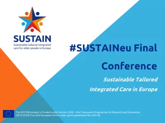 #SUSTAINeu Final  Conference  Sustainable Tailored  Integrated Care in Europe The SUSTAIN project