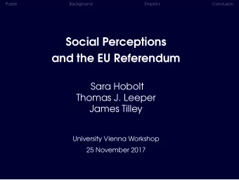 Social Perceptions  and the EU Referendum  Sara Hobolt  Thomas J. Leeper  James Tilley  University